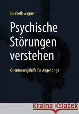 Psychische Störungen Verstehen: Orientierungshilfe Für Angehörige