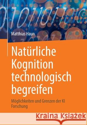 Natürliche Kognition Technologisch Begreifen: Möglichkeiten Und Grenzen Der KI Forschung