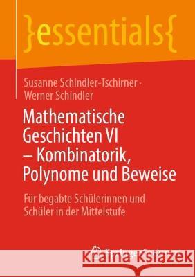 Mathematische Geschichten VI - Kombinatorik, Polynome Und Beweise: Für Begabte Schülerinnen Und Schüler in Der Mittelstufe