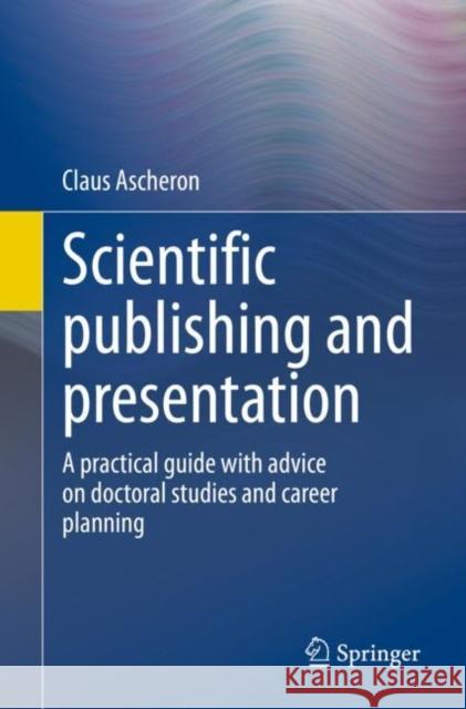 Scientific Publishing and Presentation: A Practical Guide with Advice on Doctoral Studies and Career Planning