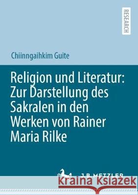 Religion Und Literatur: Zur Darstellung Des Sakralen in Den Werken Von Rainer Maria Rilke