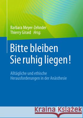 Bitte Bleiben Sie Ruhig Liegen!: Allt?gliche Und Ethische Herausforderungen in Der An?sthesie