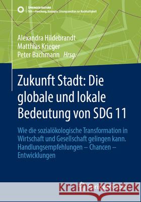 Zukunft Stadt: Die Globale Und Lokale Bedeutung Von Sdg 11: Wie Die Sozial?kologische Transformation in Wirtschaft Und Gesellschaft Gelingen Kann. Han