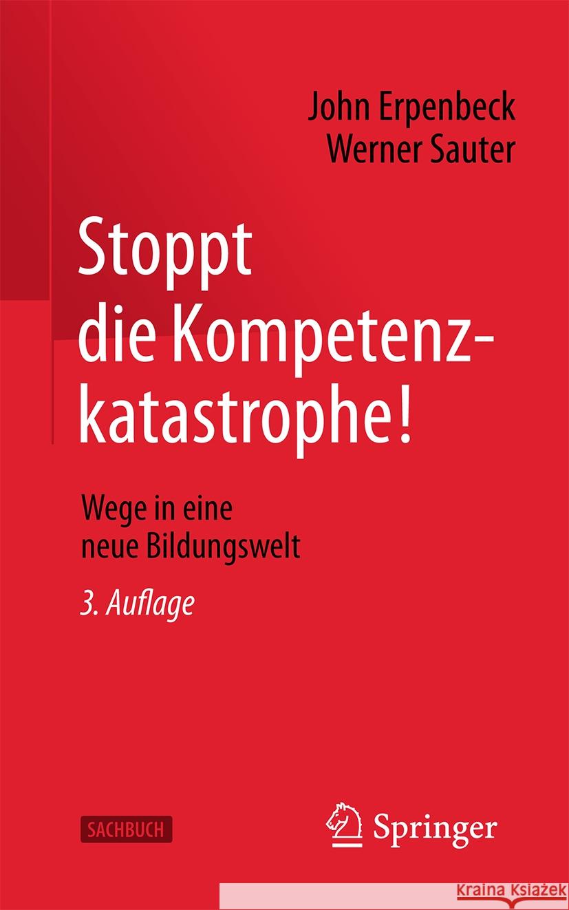 Stoppt die Kompetenzkatastrophe!: Wege in eine neue Bildungswelt