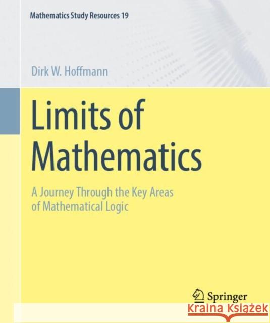Limits of Mathematics: A Journey Through the Key Areas of Mathematical Logic