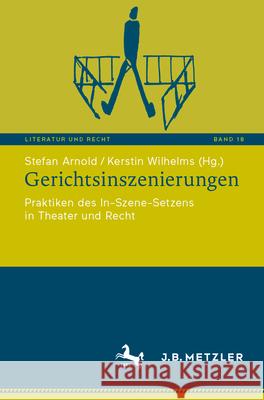 Gerichtsinszenierungen: Praktiken Des In-Szene-Setzens in Theater Und Recht