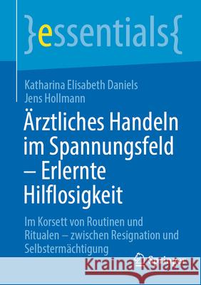 ?rztliches Handeln Im Spannungsfeld - Erlernte Hilfslosigkeit: Im Korsett Von Handlungsroutinen Und Ritualen