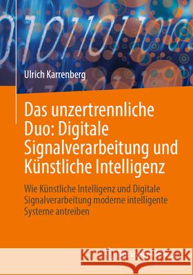 Das Unzertrennliche Duo: Digitale Signalverarbeitung Und K?nstliche Intelligenz: Wie K?nstliche Intelligenz Und Digitale Signalverarbeitung Moderne In