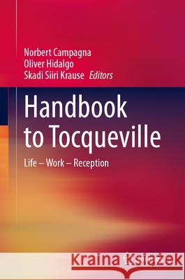 Handbook to Tocqueville: Life - Work - Reception