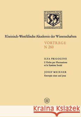 L'Ordre Par Fluctuations Et Le Système Social / Entropie Einst Und Jetzt: 231. Sitzung Am 5. Februar 1975 in Düsseldorf