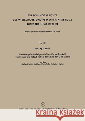 Ermittlung Der Laufeigenschaften (Vergießbarkeit) Von Bronze Und Rotguß Mittels Der Schneider-Gießspirale: Aus Dem Gießerei-Institut Der Rhein.-Westf.