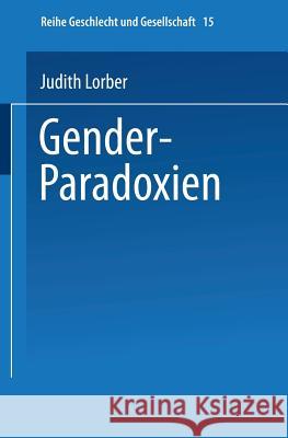 Gender-Paradoxien: Aus Dem Englischen Übersetzt Von Hella Beister Redaktion Und Einleitung Zur Deutschen Ausgabe: Ulrike Teubner Und Ange