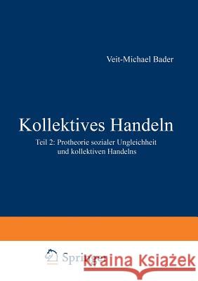 Kollektives Handeln: Protheorie Sozialer Ungleichheit Und Kollektiven Handelns Teil 2