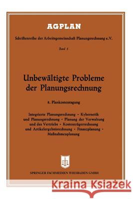 Unbewältigte Probleme Der Planungsrechnung: 8. Plankostentagung in Frankfurt A. M.