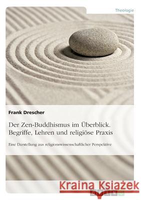 Der Zen-Buddhismus im Überblick. Begriffe, Lehren und religiöse Praxis: Eine Darstellung aus religionswissenschaftlicher Perspektive