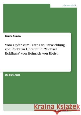 Vom Opfer zum Täter. Die Entwicklung von Recht zu Unrecht in Michael Kohlhaas von Heinrich von Kleist