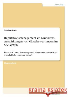 Reputationsmanagement im Tourismus. Auswirkungen von Gästebewertungen im Social Web: Lassen sich Online-Bewertungen und Kommentare vorteilhaft für wir