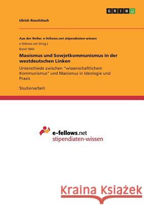 Maoismus und Sowjetkommunismus in der westdeutschen Linken: Unterschiede zwischen wissenschaftlichem Kommunismus und Maoismus in Ideologie und Praxis