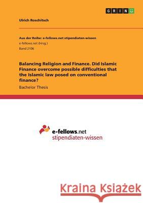 Balancing Religion and Finance. Did Islamic Finance overcome possible difficulties that the Islamic law posed on conventional finance?