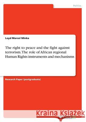 The right to peace and the fight against terrorism. The role of African regional Human Rights instruments and mechanisms