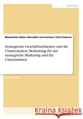 Strategische Geschäftseinheiten und die Clusteranalyse. Bedeutung für das strategische Marketing und für Unternehmen