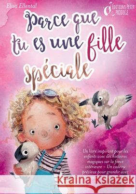 Parce que tu es une fille unique: Un livre remplit d'histoires pour enfants inspir?es d'histoires magiques sur le courage, la force et la confiance en