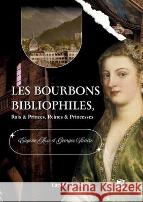 Les Bourbons bibliophiles, Rois & Princes, Reines & Princesses