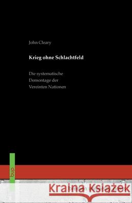Krieg ohne Schlachtfeld: Die systematische Demontage der Vereinten Nationen