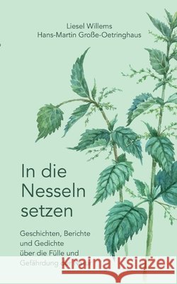 In die Nesseln setzen: Geschichten, Berichte und Gedichte ?ber die F?lle und Gef?hrdung der Natur