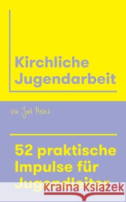 Kirchliche Jugendarbeit: 52 praktische Impulse f?r Jugendleiter