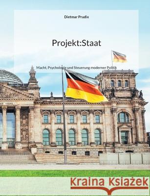 Projekt: Staat: Macht, Psychologie und Steuerung moderner Politik