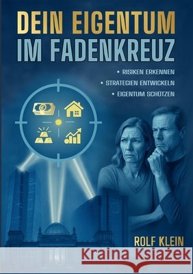 Dein Eigentum im Fadenkreuz: Risiken erkennen - Strategien entwickeln - Verm?gen sch?tzen