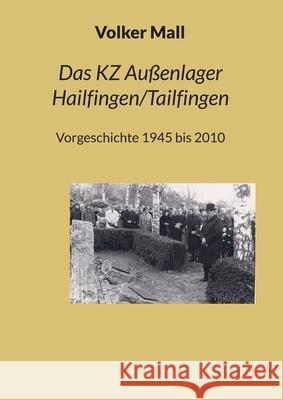Das KZ Au?enlager Hailfingen/Tailfingen: Vorgeschichte 1945 bis 2010