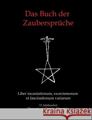 Das Buch der Zauberspr?che: Liber incantationum, exorcismorum et fascinationum varium