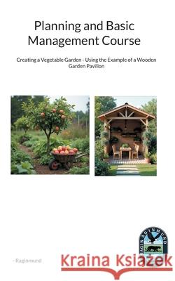 Planning and Basic Management Course: Creating a Vegetable Garden - Using the Example of a Wooden Garden Pavilion