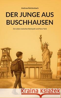 Der Junge aus Buschhausen: Ein Leben zwischen Ruhrpott und New York