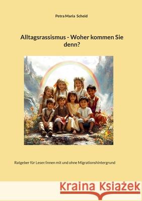 Alltagsrassismus - Woher kommen Sie denn?: Ratgeber f?r Leser/innen mit und ohne Migrationshintergrund
