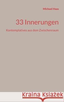 33 Innerungen: Kontemplatives aus dem Zwischenraum