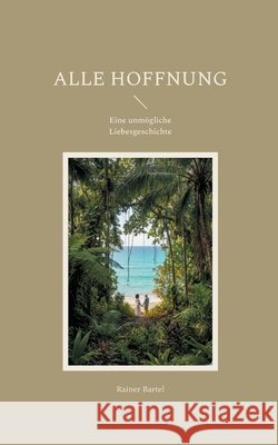 Alle Hoffnung: Eine unm?gliche Liebesgeschichte