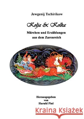 Kolja und Kolka: M?rchen und Erz?hlungen aus dem Zarenreich