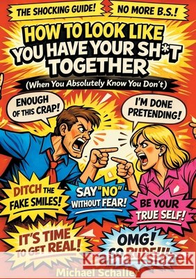 How to Look Like You Have Your Shit Together: When You Absolutely Know You Don't