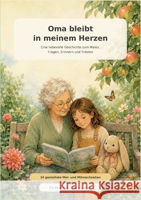 Oma bleibt in meinem Herzen: Ein kindgerechtes Malbuch über Tod, Bestattung, Trauer und liebevolle Erinnerungen