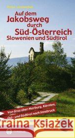 Auf dem Jakobsweg durch Süd-Österreich, Slowenien und Südtirol : Von Graz über Marburg, Kärnten, Ost- und Südtirol nach Innsbruck