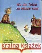 Wo die Toten zu Hause sind : Mit einem Anhang: Wie mit Kindern über den Tod reden?