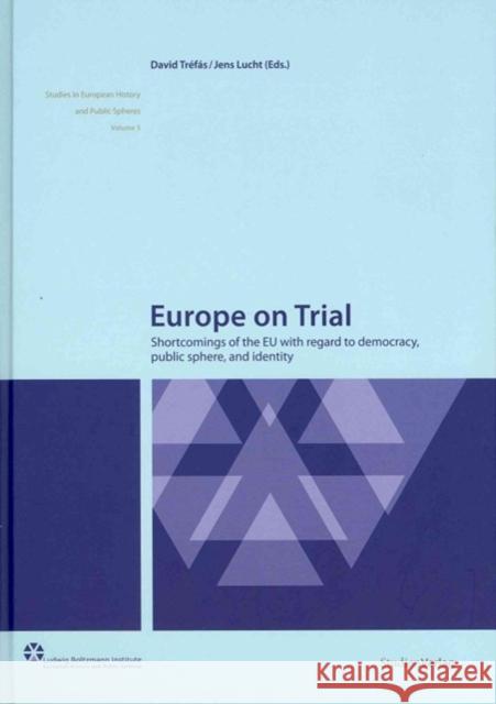 Europe on Trial: Shortcomings of the EU with Regard to Democracy, Public Sphere, and Identity