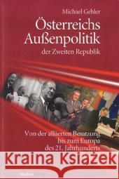 Österreichs Außenpolitik der Zweiten Republik (Band 1). Bd.1 : Von der alliierten Besatzung bis zum Europa des 21. Jahrhunderts