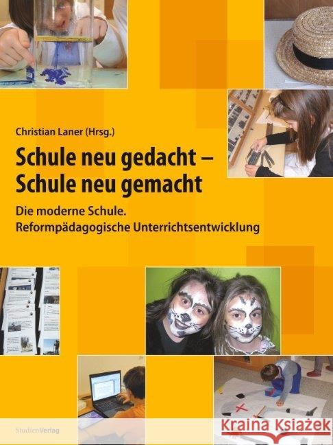 Schule neu gedacht - Schule neu gemacht : Die moderne Schule. Reformpädagogische Unterrichtsentwicklung. Hrsg.: Pädagogisches Institut Bozen