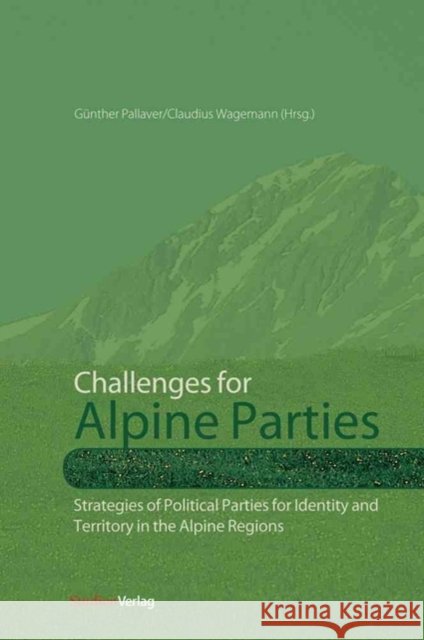 Challenges for Alpine Parties: Strategies of Political Parties for Identity and Territory in the Alpine Regions