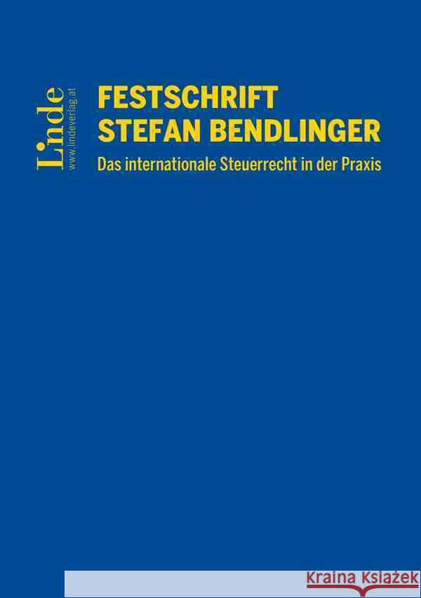 Festschrift Stefan Bendlinger - Das internationale Steuerrecht in der Praxis