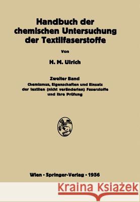 Handbuch Der Chemischen Untersuchung Der Textilfaserstoffe: Zweiter Band Chemismus, Eigenschaften Und Einsatz Der Textilen (Nicht Veränderten) Faserst